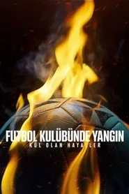 Futbol Kulübünde Yangın: Kül Olan Hayaller posteri