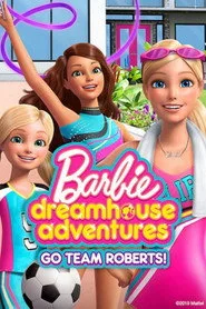 Barbie Dreamhouse Adventures: Go Team Roberts posteri