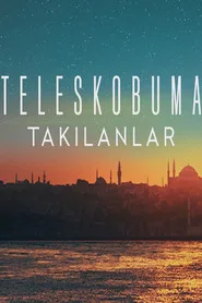 Teleskobuma Takılanlar 1. sezon