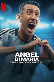 Ángel Di María: Duvarı Yıkmak 1. sezon