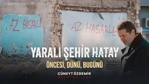 Yaralı Şehir Hatay: Öncesi, Dünü, Bugünü