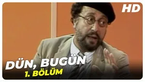 Dün, Bugün Bölüm 1
