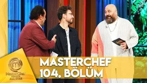 MasterChef Türkiye 6. sezon 104. bölüm görseli