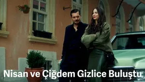 Nisan ve Çiğdem Gizlice Buluştu