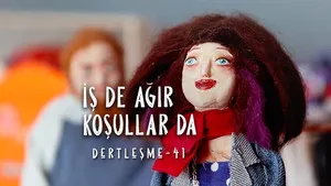 Dertleşme - İş de Ağır Koşullar da