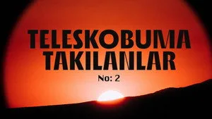 Teleskobuma Takılanlar - Uyum Meselesi
