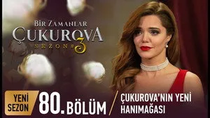80. Bölüm: Çukurova'nın Yeni Hanımağası