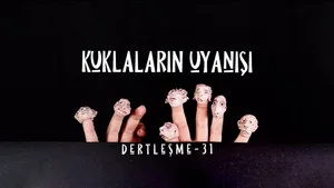 Dertleşme - Kuklaların uyanışı