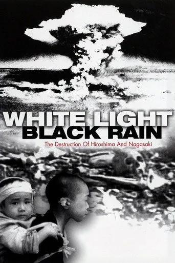 White Light/Black Rain: The Destruction of Hiroshima and Nagasaki (2007) posteri