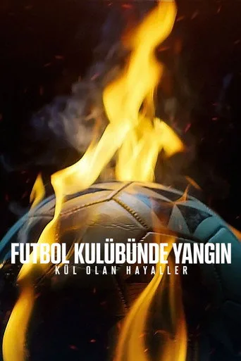 Futbol Kulübünde Yangın: Kül Olan Hayaller (2024) posteri