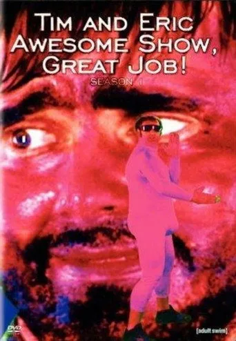 Tim and Eric Awesome Show, Great Job! 1. sezon posteri
