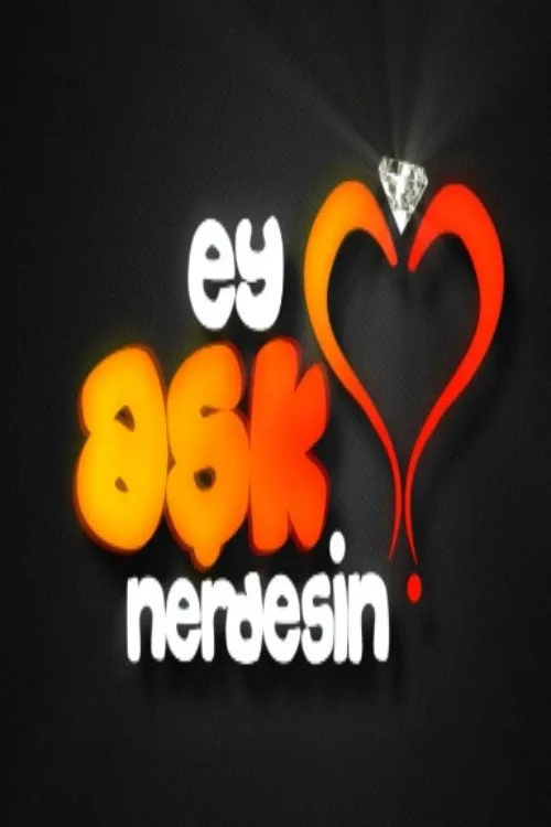 Ey Aşk Nerdesin? dizi posteri