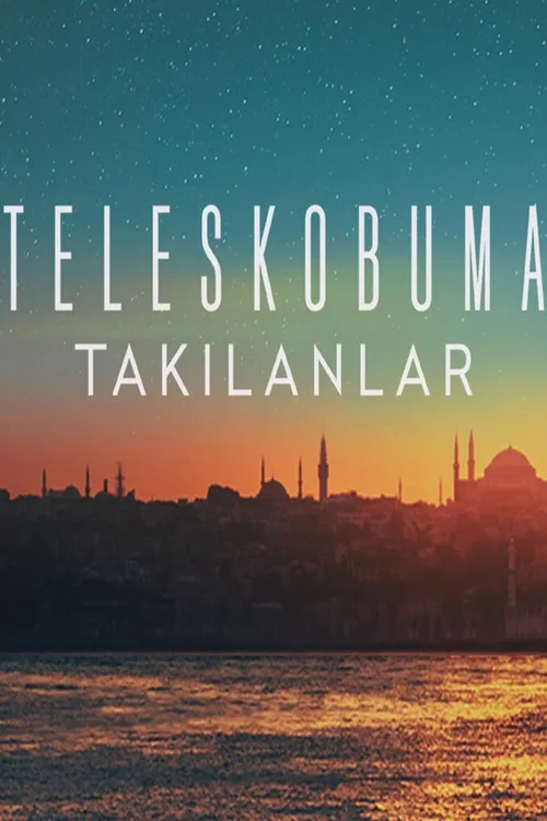 Teleskobuma Takılanlar dizi posteri