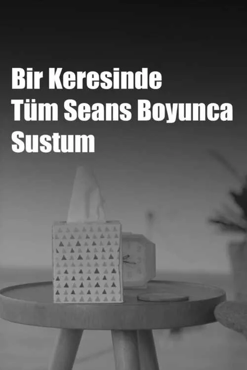 Bir Keresinde Tüm Seans Boyunca Sustum film posteri