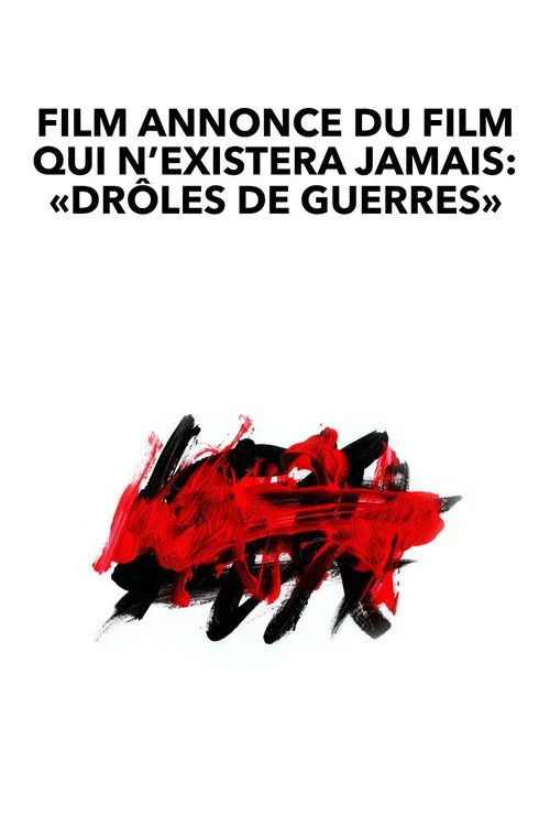 Film annonce du film qui n’existera jamais: «Drôles de guerres» film posteri
